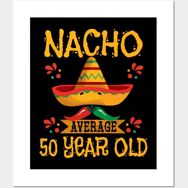 50th Birthday - Nacho Average 50 Year Old Wall Art by Kudostees